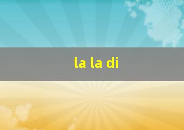 la la di